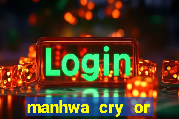 manhwa cry or better yet beg